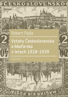  Vztahy Československa a Maďarska v letech 1918-1939 [CZ] - suprshop.cz