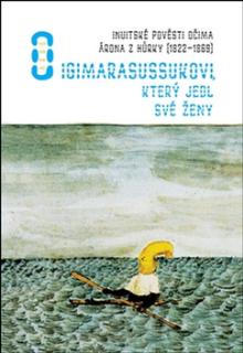  O Igimarasussukovi, který jedl své ženy [CZ] - supershop.sk