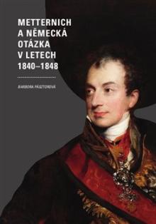  Metternich a německá otázka v letech 1840-1848 [CZ] - suprshop.cz