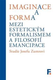  Imaginace a forma. Mezi estetickým formalismem a filosofií emancipace [CZ] - suprshop.cz