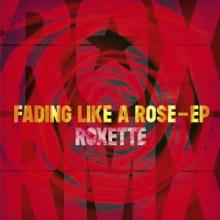 ROXETTE  - VINYL FADING LIKE A ROSE - EP [VINYL]