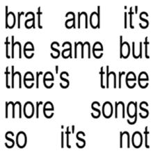  BRAT AND IT'S THE SAME BUT THERE'S THREE MORE SONG - suprshop.cz