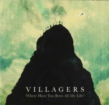 VILLAGERS  - CD WHERE HAVE YOU BEEN ALL MY LIFE?