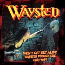  WON'T GET OUT ALIVE: WAYSTED VOLUME 1 (1983-1986) - supershop.sk