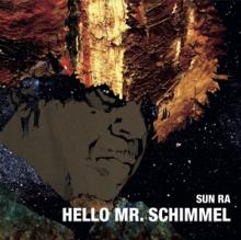 SUN RA  - SI HELLO MR. SCHIMMEL /7