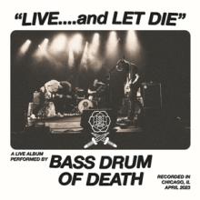 BASS DRUM OF DEATH  - CD LIVE... AND LET DIE