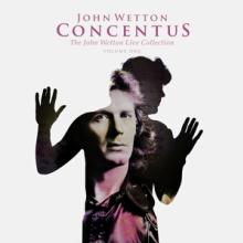 JOHN WETTON  - CDB CONCENTUS: THE J..