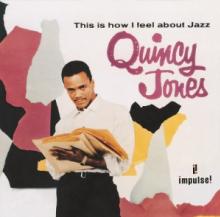 JONES QUINCY  - CD THIS IS HOW I FEEL ABOUT JAZZ