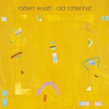 WYATT ROBERT  - CD OLD ROTTENHAT -RE- / =REISSUE=