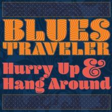 BLUES TRAVELER  - CD HURRY UP & HANG AROUND