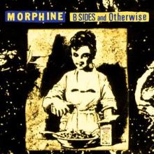 MORPHINE  - VINYL B-SIDES AND OTHERWISE [VINYL]