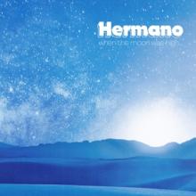 HERMANO  - CD WHEN THE MOON WAS HIGH