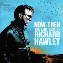 HAWLEY RICHARD  - 2xCD NOW THEN: THE VERY BEST OF