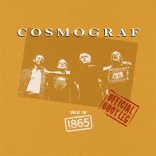 COSMOGRAF  - CD LIVE AT THE 1865 - OFFICIAL BOOTLEG