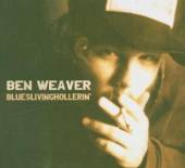 BEN WEAVER  - CD BLUESLIVINGHOLLERIN