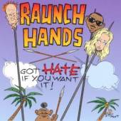 RAUNCH HANDS  - CD GOT HATE IF YOU WANT IT