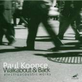 KOONCE PAUL  - CD WALKABOUT & BACK ELECTOACOUSTIC WORKS