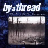 BY A THREAD  - CD LAST OF THE DAYDREAMS