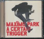 MAXIMO PARK  - CD A CERTAIN TRIGGER