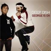 DEEP DISH  - CD GEORGE IS ON