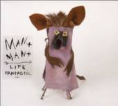 MAN MAN  - CD LIFE FANTASTIC