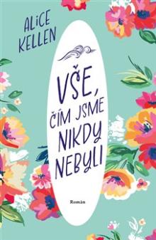 Alice Kellen  - KNI Vše, čím jsme nikdy nebyli [CZ]